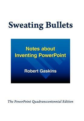 Sweating Bullets: Notes about Inventing PowerPoint