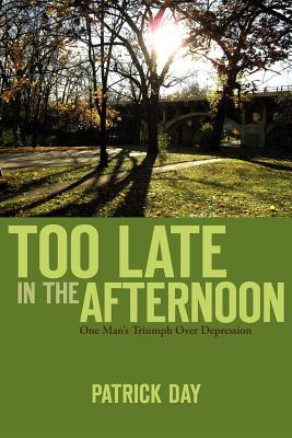 Too Late in the Afternoon: One Man's Triumph Over Depression Subscription