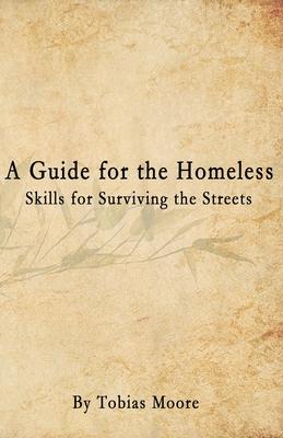 A Guide for the Homeless: Skills for Surviving the Streets