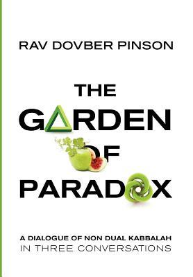 The Garden of Paradox: The Essence of Non Dual Kabbalah in three conversations