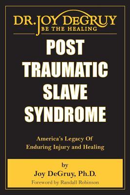 Post Traumatic Slave Syndrome: America's Legacy of Enduring Injury and Healing