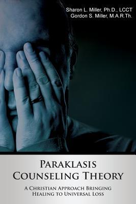 Paraklasis Counseling Theory - A Christian Approach Bringing Healing to Universal Loss