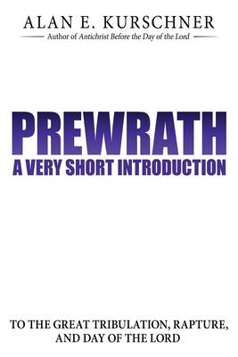 Prewrath: A Very Short Introduction to the Great Tribulation, Rapture, and Day of the Lord