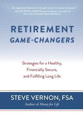 Retirement Game-Changers: Strategies for a Healthy, Financially Secure, and Fulfilling Long Life