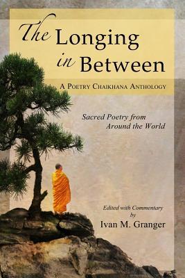 The Longing In Between: - Sacred Poetry From Around The World (A Poetry Chaikhana Anthology)