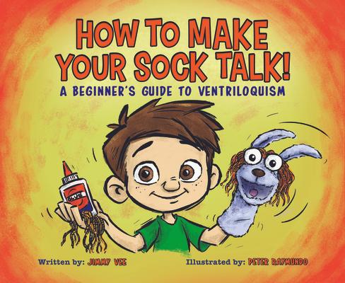 How to Make Your Sock Talk:: A Beginner's Guide to Ventriloquism