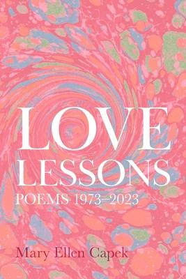 Love Lessons: Poems 1973-2023