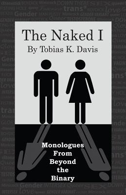 The Naked I: Monologues From Beyond The Binary