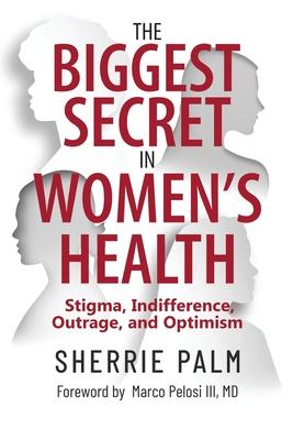 The Biggest Secret in Women's Health: Stigma, Indifference, Outrage, and Optimism