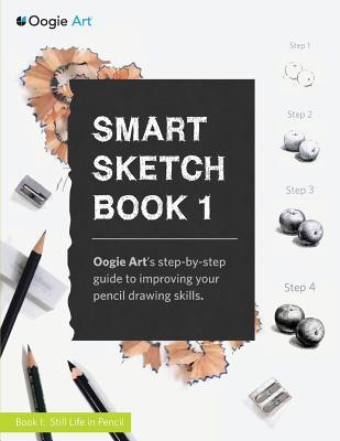 Smart Sketch Book 1: Oogie Art's step-by-step guide to pencil drawing for beginners