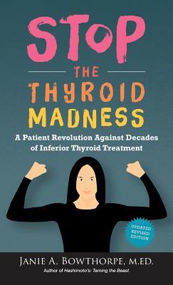 Stop the Thyroid Madness: A Patient Revolution Against Decades of Inferior Thyroid Treatment