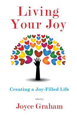 Living Your Joy: Creating A Joy-Filled Life