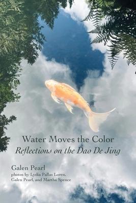 Water Moves the Color: Reflections on the Dao De Jing
