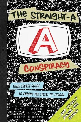 The Straight-A Conspiracy: Your Secret Guide to Ending the Stress of School and Totally Ruling the World