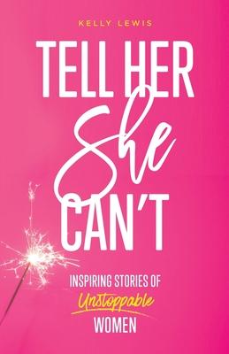Tell Her She Can't: Inspiring Stories of Unstoppable Women Subscription