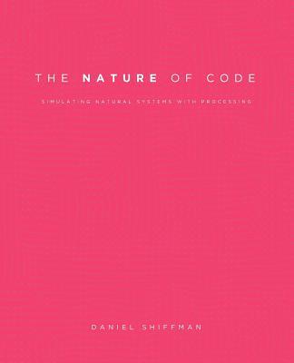 The Nature of Code: Simulating Natural Systems with Processing