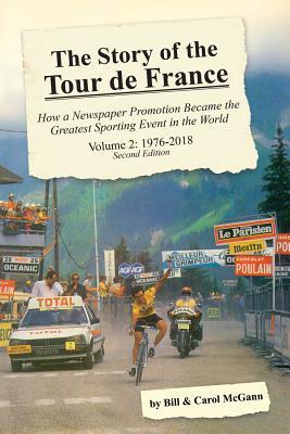 The Story of the Tour de France, Volume 2: 1976-2018: How a Newspaper Promotion Became the Greatest Sporting Event in the World