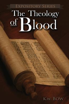 The Theology of Blood: An Exploration of The Theology of Christ's Blood