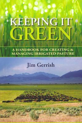 Keeping It Green: A Handbook for Creating & Managing Irrigated Pasture