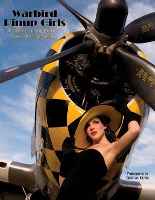 Warbird Pinup Girls: A Tribute to the 1940's Nose Art Pinup Girls