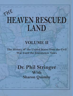 The Heaven Rescued Land, Vol. II, the History of the United States from the Civil War Until the Eisenhower Years