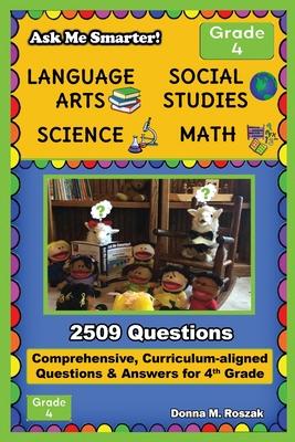 Ask Me Smarter! Language Arts, Social Studies, Science, and Math - Grade 4: Comprehensive, Curriculum-aligned Questions and Answers for 4th Grade