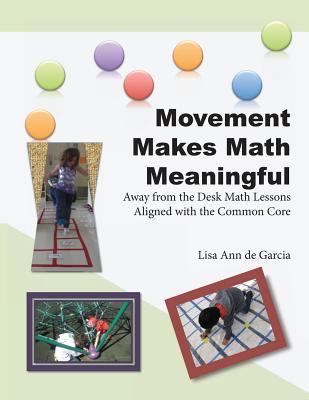 Movement Makes Math Meaningful: Away from the Desk Math Lessons Aligned with the Common Core