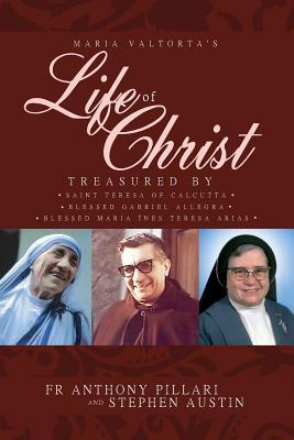 Maria Valtorta's Life of Christ: Treasured by Saint Teresa of Calcutta, Blessed Mara Ins Teresa Arias, and Blessed Gabriel Allegra