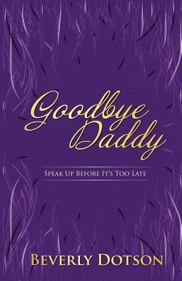 Goodbye Daddy: Speak Up Before It's Too Late