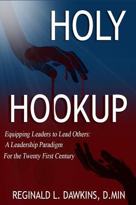 The Holy Hookup: Equipping Leaders to Lead Others: A Leadership Paradigm for the Twenty First Century Subscription