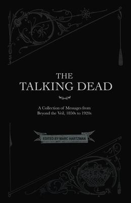 The Talking Dead: A Collection of Messages from Beyond the Veil, 1850s to 1920s