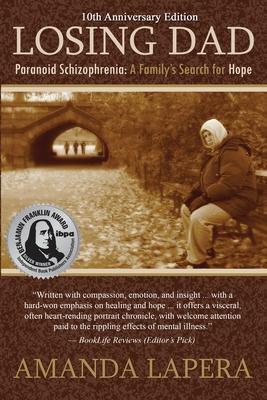 Losing Dad, Paranoid Schizophrenia: A Family's Search for Hope (10th Anniversary Edition)