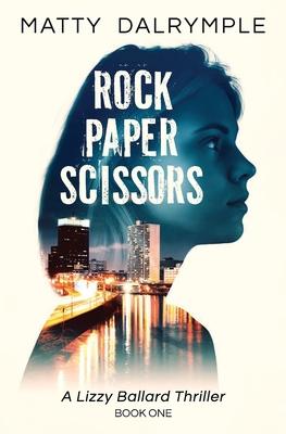 Rock Paper Scissors: A Lizzy Ballard Thriller