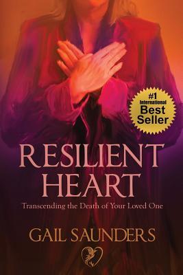 Resilient Heart: Transcending the Death of Your Loved One