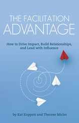 The Facilitation Advantage: How to Drive Impact, Build Relationships, and Lead with Influence Subscription