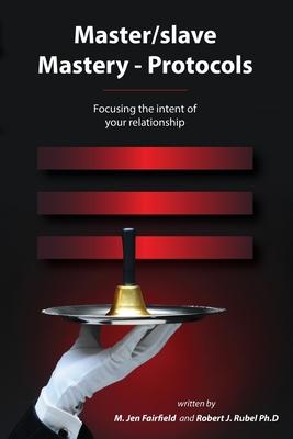 Master/slave Mastery--Protocols: Focusing the intent of your relationship