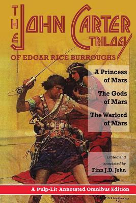 The John Carter Trilogy of Edgar Rice Burroughs: A Princess of Mars; The Gods of Mars; A Warlord of Mars