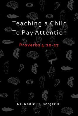 Teaching A Child to Pay Attention: Proverbs 4:20-27