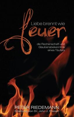 Liebe brennt wie Feuer: die Rechenschaft und Glaubensbekenntnis eines Tufers