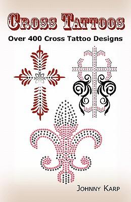 Cross Tattoos: Over 400 Cross Tattoo Designs, Pictures and Ideas of Celtic, Tribal, Christian, Irish and Gothic Crosses.