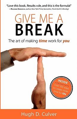 Give Me a Break: The Art of Making Time Work for You