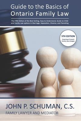 Guide to the Basics of Ontario Family Law: An Easy-To-Understand Guide to Separation, Divorce, Child and Family Law Issues, the Family Court Process a