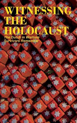 Witnessing the Holocaust: The Dutch in Wartime, Survivors Remember Subscription