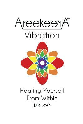 AreekeerA(TM) Vibration: Healing Yourself From Within