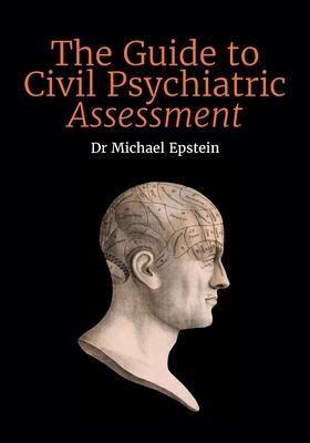 The Guide to Civil Psychiatric Assessment: A complete guide for psychiatrists and psychologists Subscription