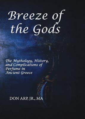 Breeze of the Gods: The Mythology, History, and Complications of Perfume in Ancient Greece