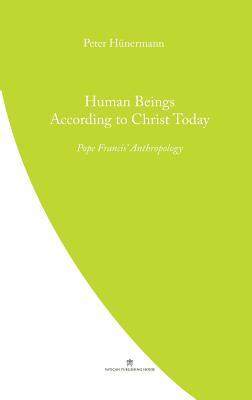 Human Beings According to Christ Today: Pope Francis' Anthopology