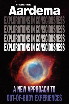 Explorations in Consciousness: A New Approach to Out-Of-Body Experiences