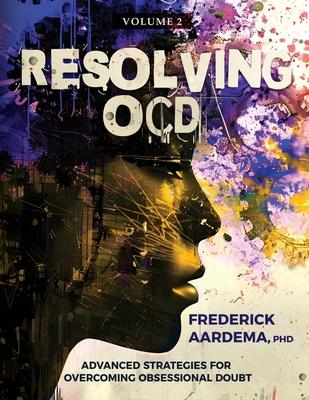 Resolving OCD: Advanced Strategies for Overcoming Obsessional Doubt (Volume 2) Subscription