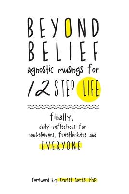 Beyond Belief: Agnostic Musings for 12 Step Life: finally, a daily reflection book for nonbelievers, freethinkers and everyone Subscription